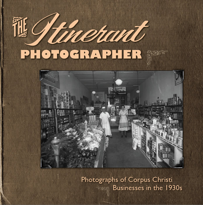 The Itinerant Photographer Collection: Photographs of Corpus Christi Businesses in the 1930s